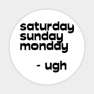 saturday sunday monday - ugh Magnet